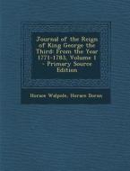 Journal of the Reign of King George the Third: From the Year 1771-1783, Volume 1 di Horace Walpole, Horace Doran edito da Nabu Press