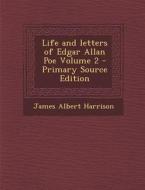 Life and Letters of Edgar Allan Poe Volume 2 di James Albert Harrison edito da Nabu Press