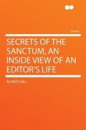 Secrets of the Sanctum, an Inside View of an Editor's Life di Alonzo Hill edito da HardPress Publishing