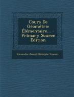 Cours de Geometrie Elementaire... di Alexandre-Joseph-Hidulphe Vincent edito da Nabu Press