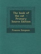 The Book of the Cat di Frances Simpson edito da Nabu Press
