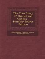 The True Story of Hamlet and Ophelia - Primary Source Edition di Matteo Bandello, Fredericka Raymond Beardsley Gilchrist edito da Nabu Press