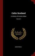 Celtic Scotland: A History of Ancient Alban; Volume 3 di Anonymous edito da CHIZINE PUBN