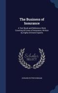 The Business Of Insurance di Howard Potter Dunham edito da Sagwan Press