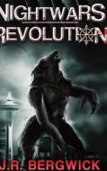 Nightwars: Revolution di J.R. Bergwick edito da Lulu.com