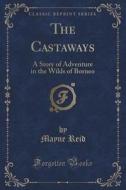 The Castaways di Captain Mayne Reid edito da Forgotten Books