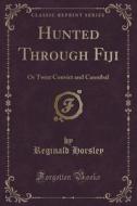 Hunted Through Fiji di Reginald Horsley edito da Forgotten Books