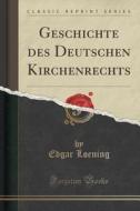 Geschichte Des Deutschen Kirchenrechts (classic Reprint) di Edgar Loening edito da Forgotten Books