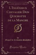 L'ingenieux Chevalier Don Quichotte De La Manche (classic Reprint) di Miguel De Cervantes Saavedra edito da Forgotten Books