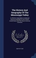 The History And Geography Of The Mississippi Valley di Timothy Flint edito da Sagwan Press