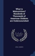 What Is Malnutrition? Hundreds Of Thousands Of American Children Are Undernourished di Lydia J Roberts edito da Sagwan Press