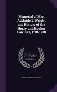 Memorial Of Mrs. Adelaide L. Wright And History Of The Henry And Hooker Families, 1718-1918 di Rodney Prescott Wright edito da Palala Press