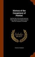 History Of The Conspiracy Of Pontiac di Francis Parkman edito da Arkose Press