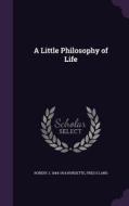 A Little Philosophy Of Life di Robert J 1844-1914 Burdette, Fred S Lang edito da Palala Press