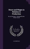Hours And Wages In Relation To Production di Lujo Brentano edito da Palala Press
