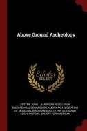 Above Ground Archeology di Cotter John L edito da CHIZINE PUBN