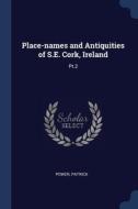 Place-names And Antiquities Of S.e. Cork di PATRICK POWER edito da Lightning Source Uk Ltd