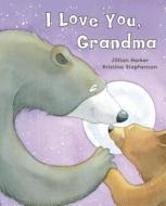 I Love You Grandma di Jillian Harker edito da Parragon Publishing