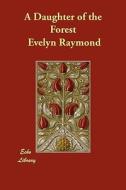 A Daughter of the Forest di Evelyn Raymond edito da ECHO LIB