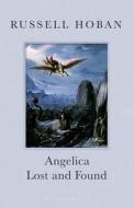 Angelica Lost And Found di Russell Hoban edito da Bloomsbury Publishing Plc