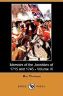 Memoirs Of The Jacobites Of 1715 And 1745 - Volume Iii (dodo Press) di Mrs Thomson edito da Dodo Press
