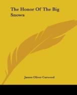 The Honor Of The Big Snows di James Oliver Curwood edito da Kessinger Publishing Co