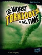 The Worst Tornadoes of All Time di Terri Lynn Dougherty edito da CAPSTONE PR