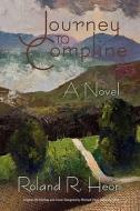 Journey To Compline di Roland R Heon edito da Outskirts Press