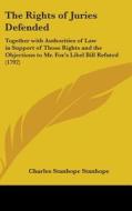 The Rights Of Juries Defended: Together With Authorities Of Law In Support Of Those Rights And The Objections To Mr. Fox's Libel Bill Refuted (1792) di Charles Stanhope edito da Kessinger Publishing, Llc