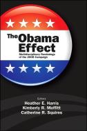 The Obama Effect: Multidisciplinary Renderings of the 2008 Campaign edito da STATE UNIV OF NEW YORK PR