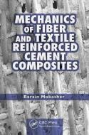Mechanics of Fiber and Textile Reinforced Cement Composites di Barzin Mobasher edito da Taylor & Francis Inc