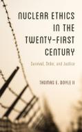 Nuclear Ethics In The Twenty-first Century di II Doyle edito da Rowman & Littlefield International