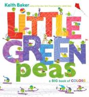 Little Green Peas: A Big Book of Colors di Keith Baker edito da BEACH LANE BOOKS