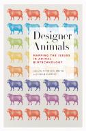 Designer Animals: Mapping the Issues in Animal Biotechnology edito da UNIV OF TORONTO PR