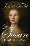 Lady Susan Plays the Game di Janet Todd edito da BLOOMSBURY 3PL