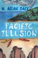 Pacific Illusion di M. Allan Daly edito da DOG EAR PUB LLC
