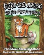 Tiger and Mouse: The Gift of Helping Others di Theodore Allen Lightfoot edito da Createspace