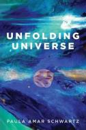 Unfolding Universe di Paula Amar Schwartz edito da Createspace