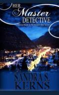 Her Master Detective: The Masters Men Series di Sandra S. Kerns edito da Createspace