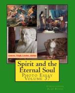 Spirit and the Eternal Soul: Photo Essay Volume 37 di Christopher Alan Byrne edito da Createspace