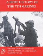 A Brief History of the 7th Marines di U. S. Marine Corps, James S. Santelli edito da Createspace