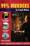 The 99% Murders di Frank McKay edito da Createspace