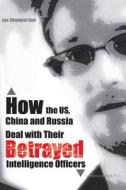 How the Us, China and Russia Deal with Their Betrayed Intelligence Officers di Luc Changlei Guo edito da Createspace