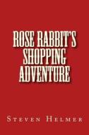 Rose Rabbit's Shopping Adventure di Steven Helmer edito da Createspace