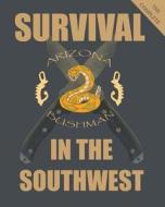 The Complete Color Survival in the Southwest: Guide to Desert Survival di Arizona Bushman edito da Createspace