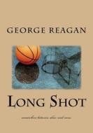 Long Shot: Somewhere Between Slim and None di George Reagan edito da Createspace