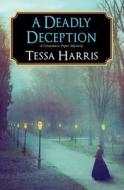 A Deadly Deception di Tessa Harris edito da Kensington Publishing