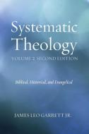 Systematic Theology, Volume 2, Second Edition di Jr. James Leo Garrett edito da Wipf & Stock Publishers