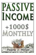 Passive Income - Achieve Financial Freedom di Frank J. Miller edito da Createspace