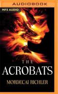 The Acrobats di Mordecai Richler edito da Audible Studios on Brilliance
